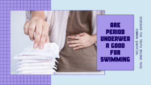 Read more about the article Are Period Underwear Good for Swimming? Discover the Truth!