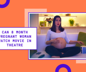 Can 8 Month Pregnant Woman Watch Movie in Theatre: Important Considerations