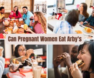 Can Pregnant Women Eat Arby’s: Safe Eating Tips