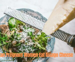 Can Pregnant Women Eat Asiago Cheese: Best Pregnancy Guide