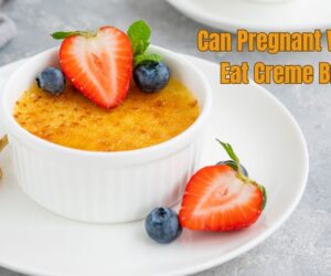 Can Pregnant Women Eat Creme Brulee: Pregnancy Safe Sweet