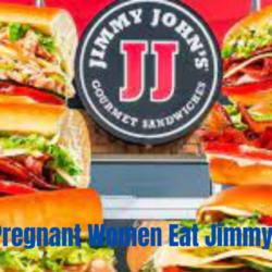 Can Pregnant Women Eat Jimmy Johns: Safe Consumption Tips