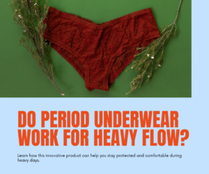 Do Period Underwear Work for Heavy Flow? Unveiling Their Power!