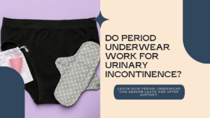 Read more about the article Do Period Underwear Work for Urinary incontinence: Best Guide