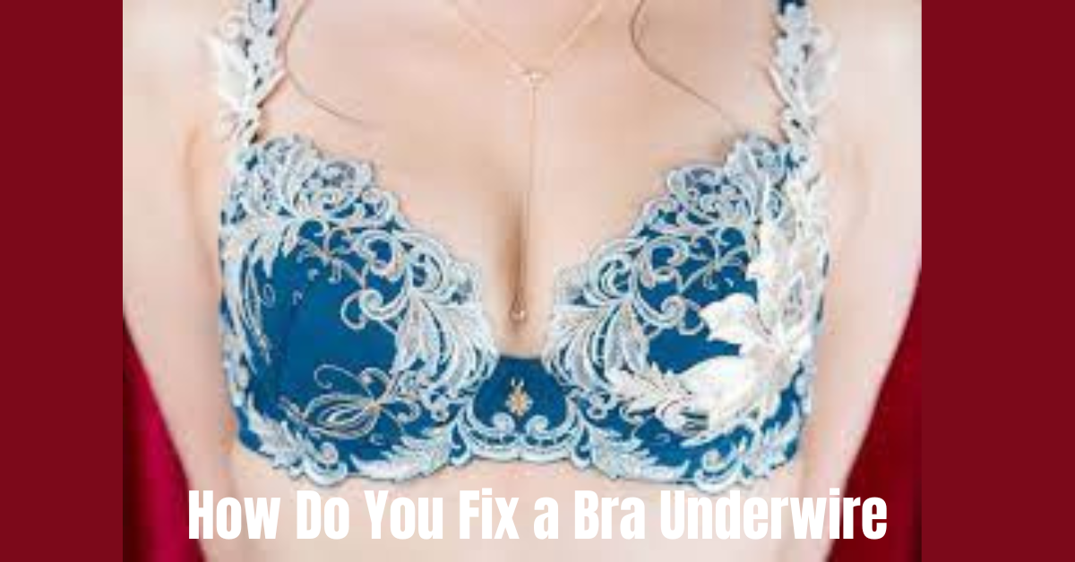 You are currently viewing How Do You Fix a Bra Underwire? Best Solutions to Solve It