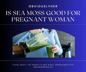 Read more about the article Is Sea Moss Good for Pregnant Woman: Essential Nutrients for Moms