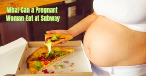 Read more about the article What Can a Pregnant Woman Eat at Subway: Truly Safe Options