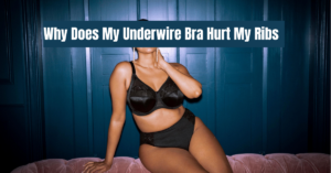 Read more about the article Why Does My Underwire Bra Hurt My Ribs: Find Relief Now!