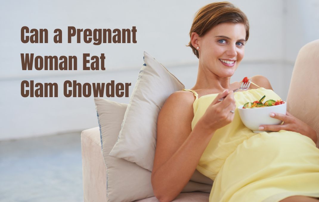 You are currently viewing Can a Pregnant Woman Eat Clam Chowder: Safety Guidelines