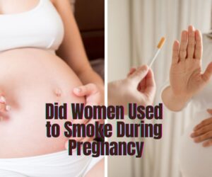 Did Women Used to Smoke During Pregnancy: Best the Myth