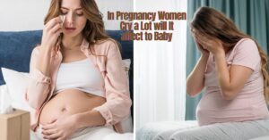 Read more about the article In Pregnancy Women Cry a Lot will It affect to Baby: Best Tips