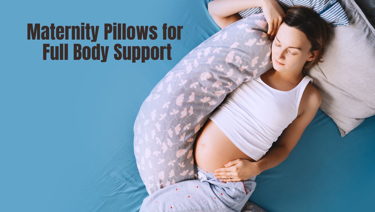 You are currently viewing Maternity Pillows for Full Body Support: Dreamy Comfort
