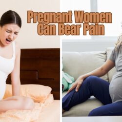 Pregnant Women Can Bear Pain: Overcoming the Challenges