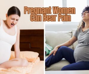 Pregnant Women Can Bear Pain: Overcoming the Challenges