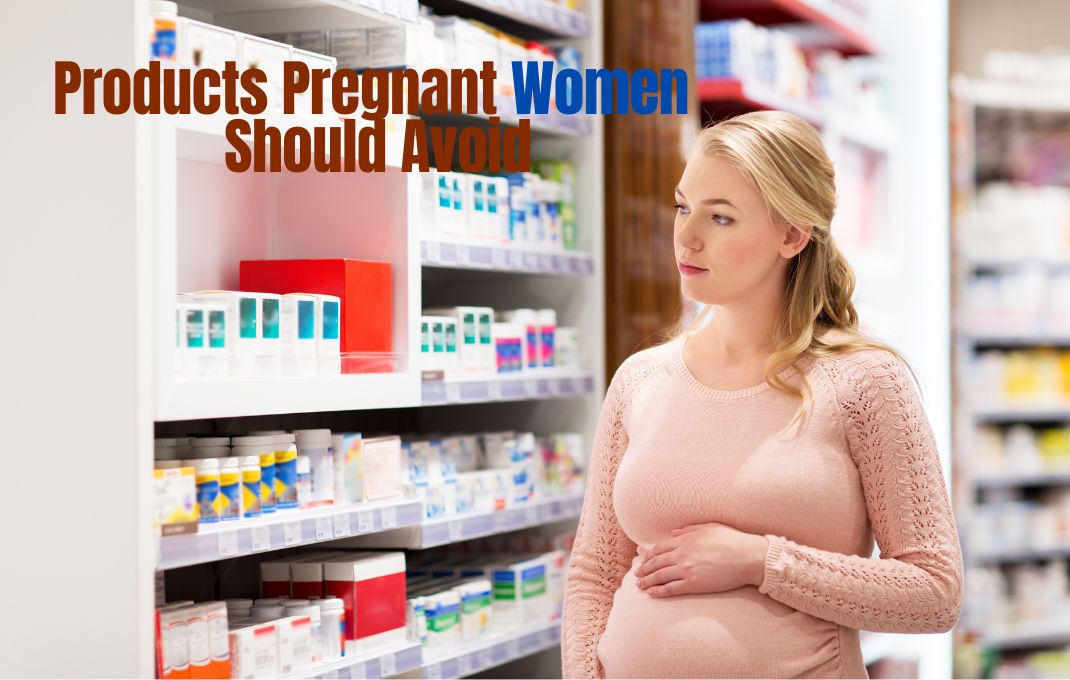 You are currently viewing Products Pregnant Women Should Avoid: Top 10 Safe Products