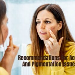 Recommendations For Acne And Pigmentation Issues: Expert Tip