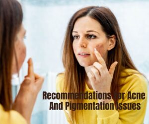 Recommendations For Acne And Pigmentation Issues: Expert Tip