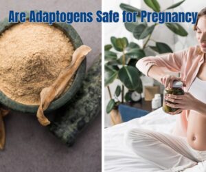 Are Adaptogens Safe for Pregnancy: Your Safety Guide