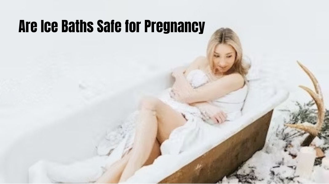 You are currently viewing Are Ice Baths Safe for Pregnancy? The Ultimate Guide