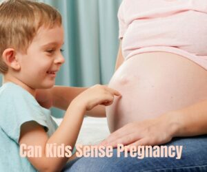 Can Kids Sense Pregnancy? Discover the Right Truth!