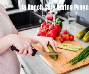 Is Ranch Safe During Pregnancy? Here’s What Need to Know