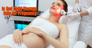 Read more about the article Is Red Light Therapy Safe for Pregnancy: Your Best Guide