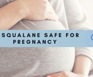 Is Squalane Safe for Pregnancy? The Ultimate Guide