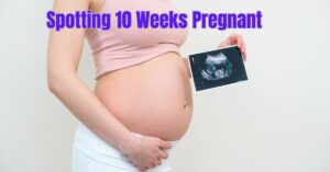 Read more about the article Spotting 10 Weeks Pregnant: Best to Know the Everything