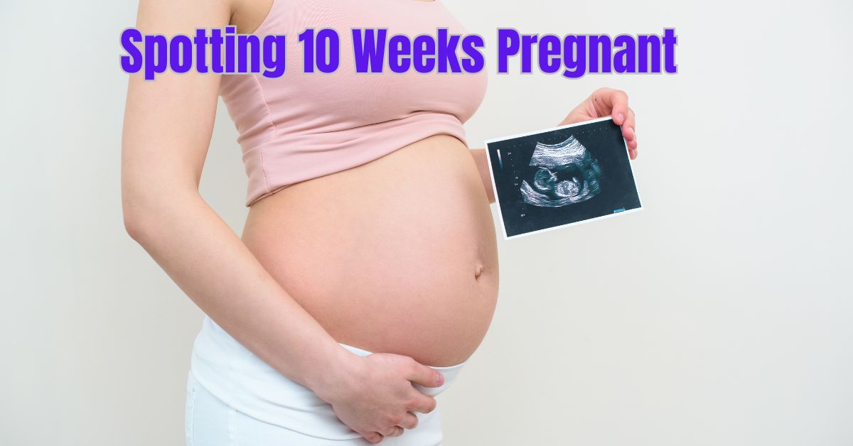 You are currently viewing Spotting 10 Weeks Pregnant: Best to Know the Everything