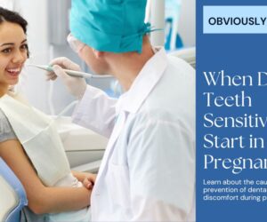 When Does Teeth Sensitivity Start in Pregnancy: Best Guide