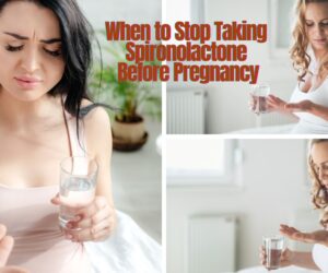 When to Stop Taking Spironolactone Before Pregnancy: Best Tips