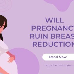 Will Pregnancy Ruin Breast Reduction? Unveiling the Truth