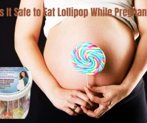 Is It Safe to Eat Lollipop While Pregnant: Important Tips