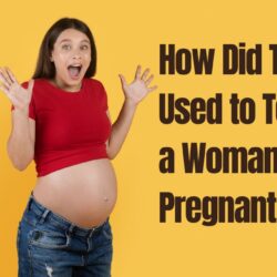 How Did They Used to Tell If a Woman Was Pregnant: Best Tips