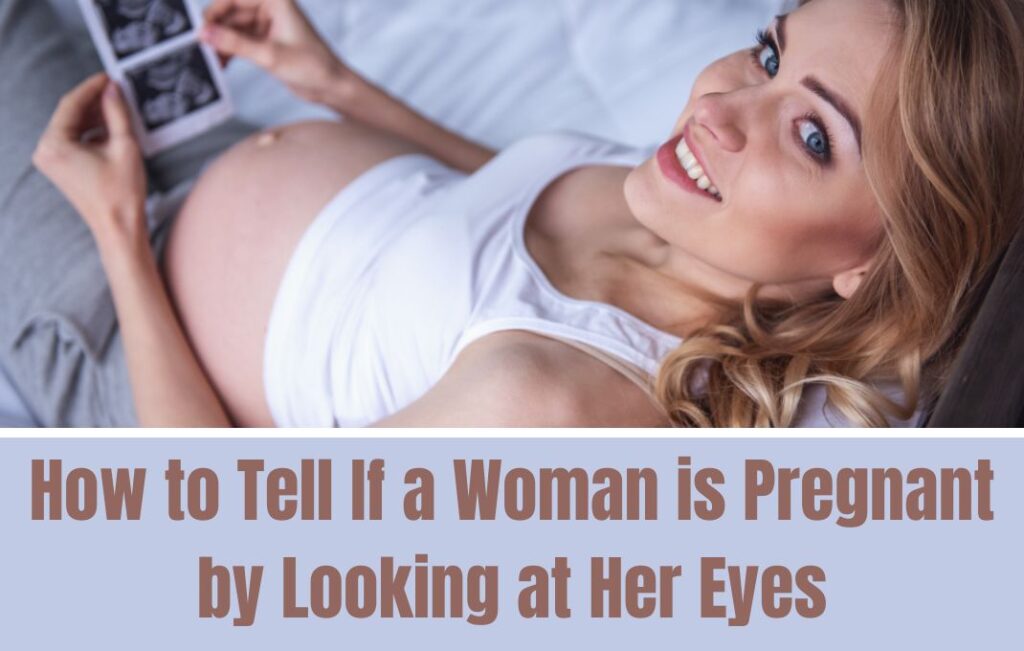 How to Tell If a Woman is Pregnant by Looking at Her Eyes