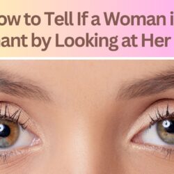 How to Tell If a Woman is Pregnant by Looking at Her Eyes: Trick