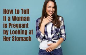 Read more about the article How to Tell If a Woman is Pregnant by Looking at Her Stomach