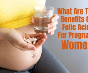 What Are The Benefits Of Folic Acid For Pregnant Women: Tips