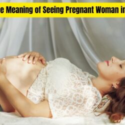 What is the Meaning of Seeing Pregnant Woman in Dream: Tips