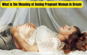 Read more about the article What is the Meaning of Seeing Pregnant Woman in Dream: Tips