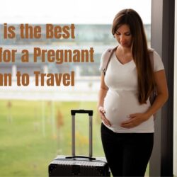 When is the Best Time for a Pregnant Woman to Travel: Tips