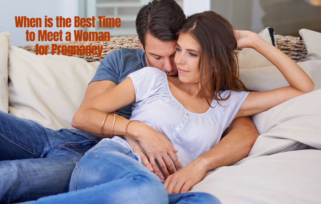 You are currently viewing When is the Best Time to Meet a Woman for Pregnancy: Tips