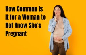 Read more about the article How Common is It for a Woman to Not Know She’s Pregnant: Tip