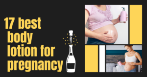 Read more about the article 17 Best Body Lotion for Pregnancy: Skin Care During Maternity