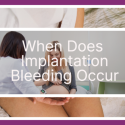 When Does Implantation Bleeding Occur: Best Guide for You