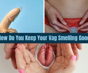 How Do You Keep Your Vag Smelling Good? Essential Tips