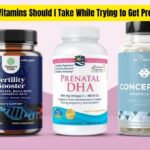 What Vitamins Should I Take While Trying to Get Pregnant
