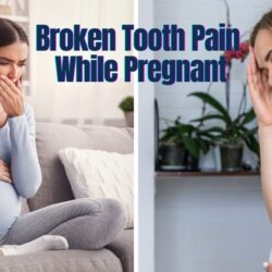 Broken Tooth Pain While Pregnant: Quick Relief Tips